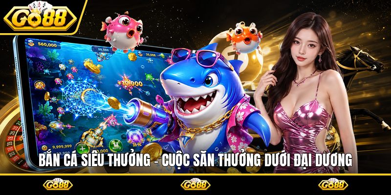 Bắn Cá Siêu Thưởng - Cuộc Săn Thưởng Dưới Đại Dương