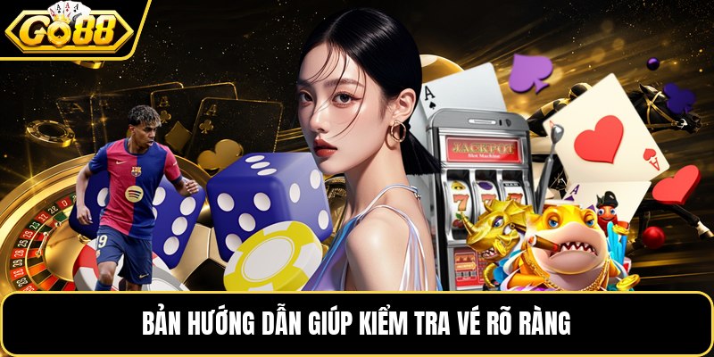 Bản hướng dẫn giúp kiểm tra vé rõ ràng