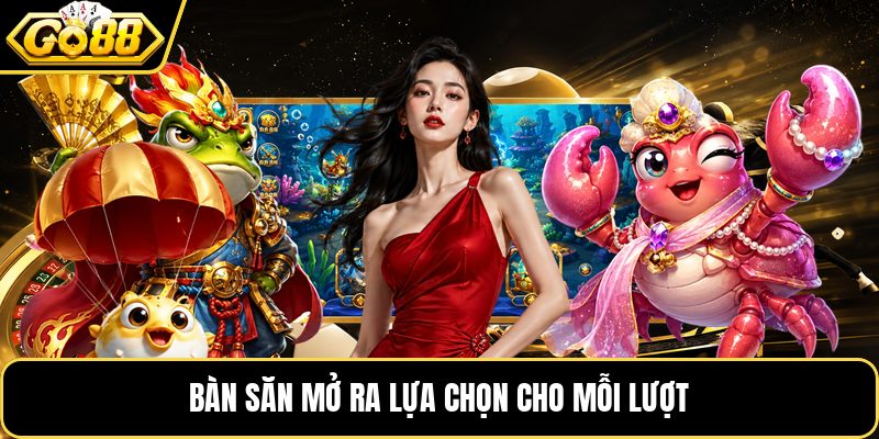 Bàn săn mở ra lựa chọn cho mỗi lượt