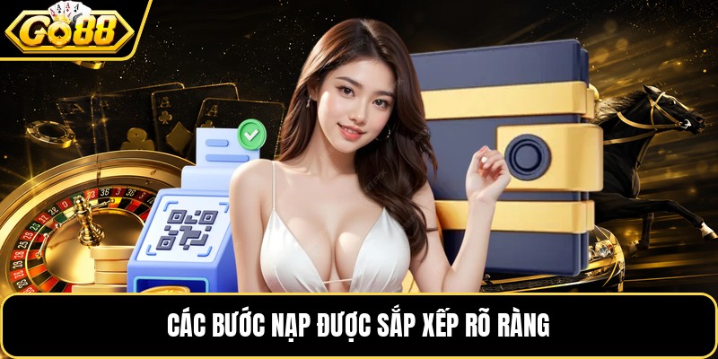Các bước nạp được sắp xếp rõ ràng