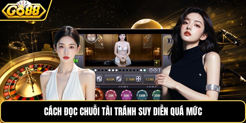 Cách đọc chuỗi Tài tránh suy diễn quá mức Cách đọc chuỗi Tài tránh suy diễn quá mức