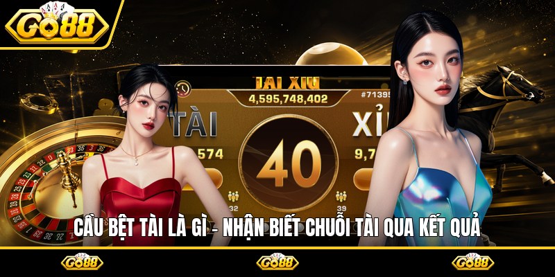 Cầu Bệt Tài Là Gì - Nhận Biết Chuỗi Tài Qua Kết Quả