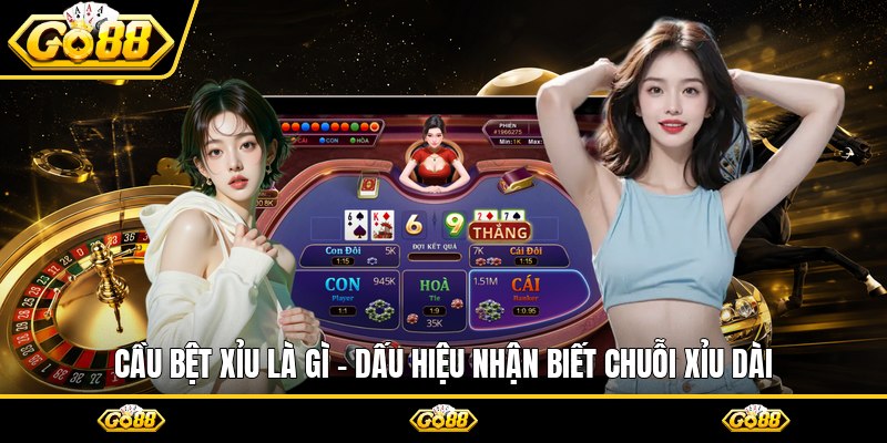 Cầu Bệt Xỉu Là Gì - Dấu Hiệu Nhận Biết Chuỗi Xỉu Dài