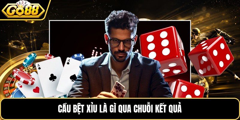 Cầu bệt xỉu là gì qua chuỗi kết quả