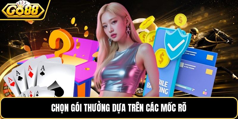 Chọn gói thưởng dựa trên các mốc rõ