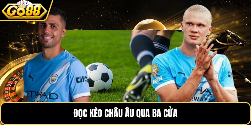 Đọc kèo châu Âu qua ba cửa