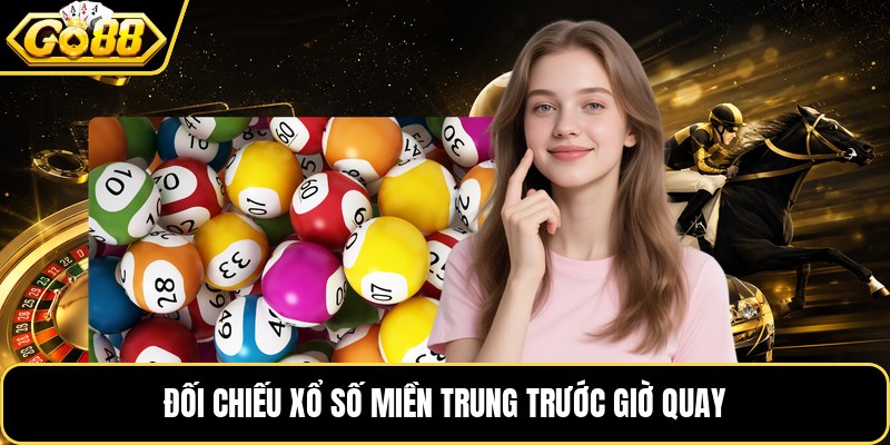 Đối chiếu xổ số miền trung trước giờ quay
