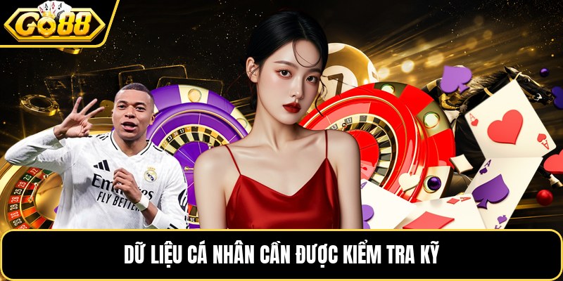 Dữ liệu cá nhân cần được kiểm tra kỹ