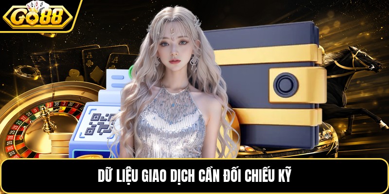 Dữ liệu giao dịch cần đối chiếu kỹ