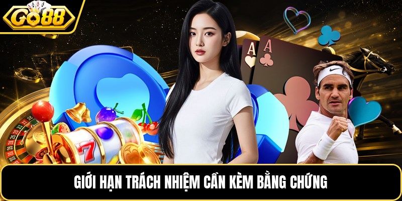 Giới hạn trách nhiệm cần kèm bằng chứng