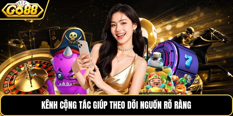 Kênh cộng tác giúp theo dõi nguồn rõ ràng Kênh cộng tác giúp theo dõi nguồn rõ ràng