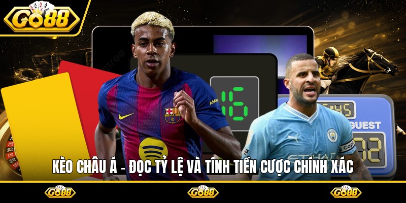 Kèo Châu Á - Đọc Tỷ Lệ Và Tính Tiền Cược Chính Xác