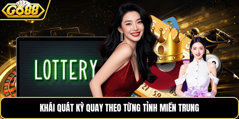 Khái quát kỳ quay theo từng tỉnh miền Trung