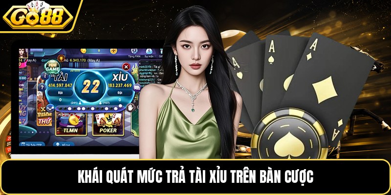Khái quát mức trả tài xỉu trên bàn cược