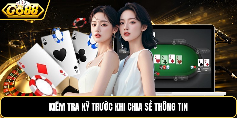 Kiểm tra kỹ trước khi chia sẻ thông tin Kiểm tra kỹ trước khi chia sẻ thông tin