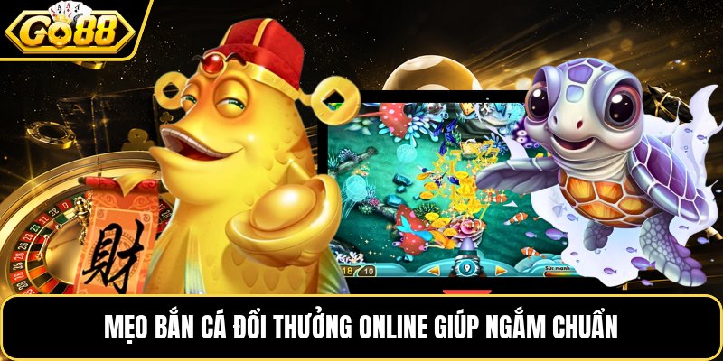 Mẹo bắn cá đổi thưởng online giúp ngắm chuẩn Mẹo bắn cá đổi thưởng online giúp ngắm chuẩn