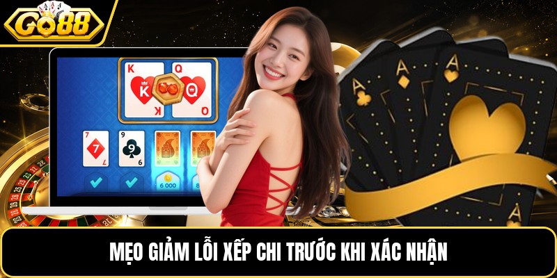 Mẹo giảm lỗi xếp chi trước khi xác nhận Mẹo giảm lỗi xếp chi trước khi xác nhận