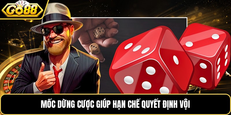 Mốc dừng cược giúp hạn chế quyết định vội