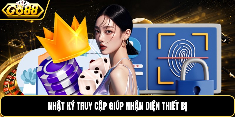 Nhật ký truy cập giúp nhận diện thiết bị Nhật ký truy cập giúp nhận diện thiết bị
