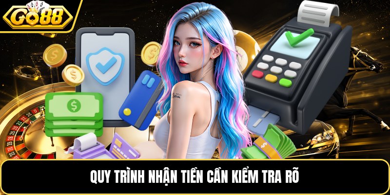 Quy trình nhận tiền cần kiểm tra rõ