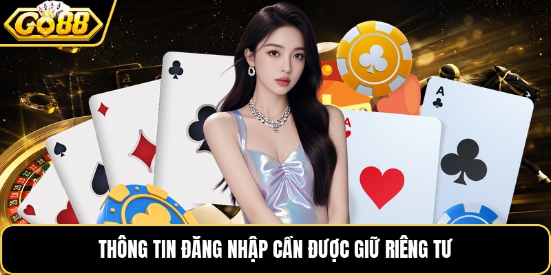 Thông tin đăng nhập cần được giữ riêng tư Thông tin đăng nhập cần được giữ riêng tư