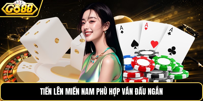 Tiến lên miền nam&nbsp;phù hợp ván đấu ngắn