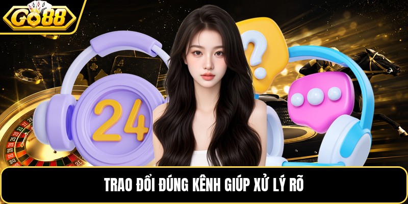 Trao đổi đúng kênh giúp xử lý rõ Trao đổi đúng kênh giúp xử lý rõ