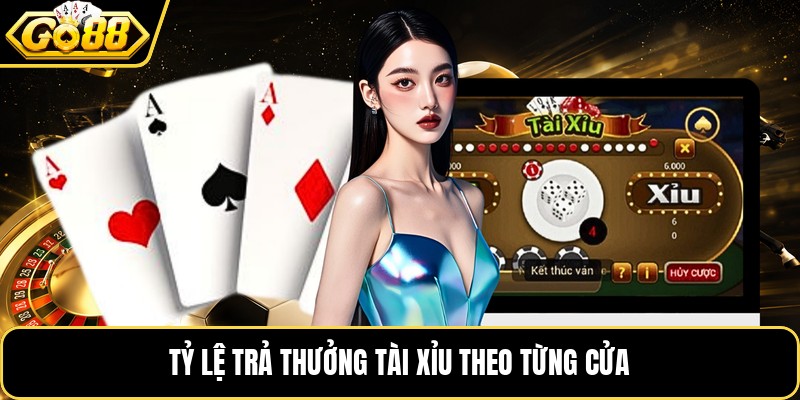 Tỷ lệ trả thưởng tài xỉu&nbsp;theo từng cửa