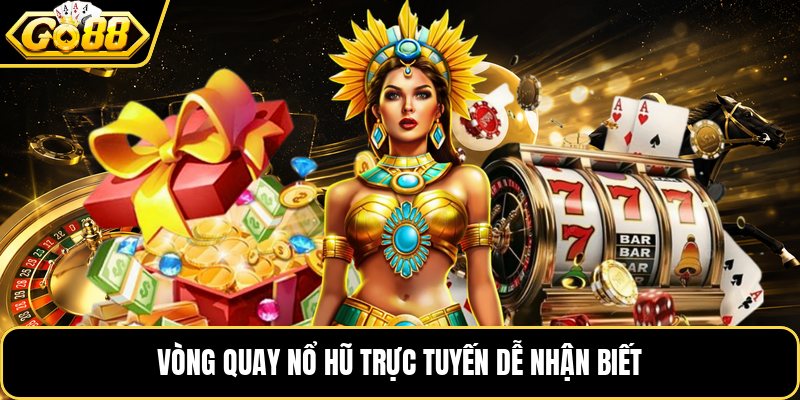 Vòng quay nổ hũ trực tuyến dễ nhận biết Vòng quay nổ hũ trực tuyến dễ nhận biết