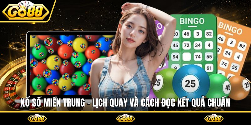 Xổ Số Miền Trung - Lịch Quay Và Cách Đọc Kết Quả Chuẩn