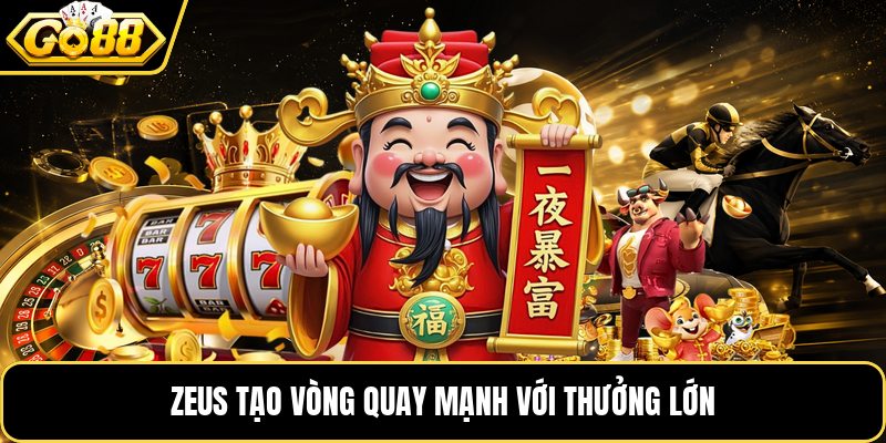 Zeus tạo vòng quay mạnh với thưởng lớn